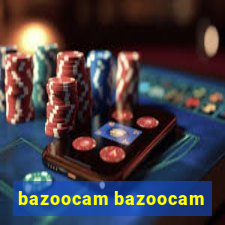 bazoocam bazoocam